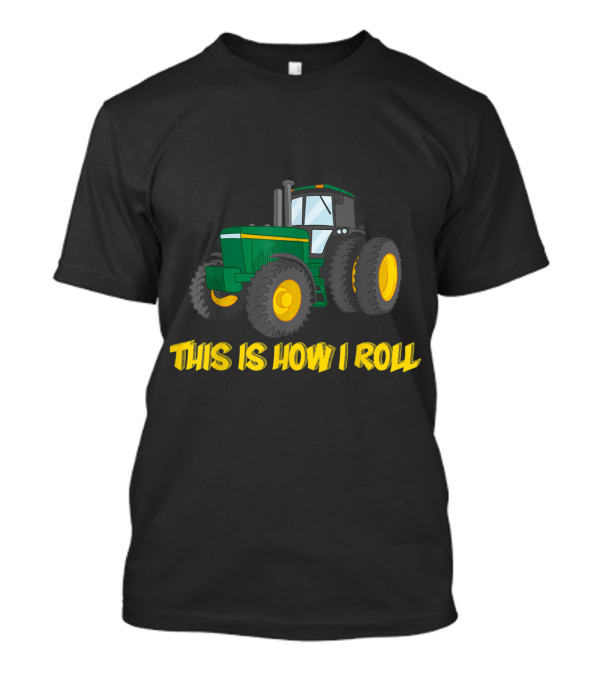 This is How I Roll Farmer Tractor T-shir T-Shirt This is How I Roll Farmer Tractor T-shir T-Shirt