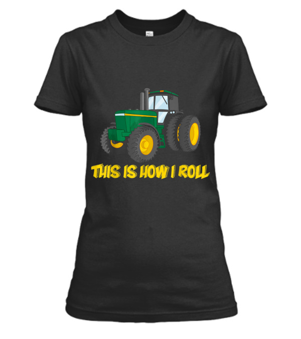 This is How I Roll Farmer Tractor T-shir Womens T-Shirt This is How I Roll Farmer Tractor T-shir Womens T-Shirt