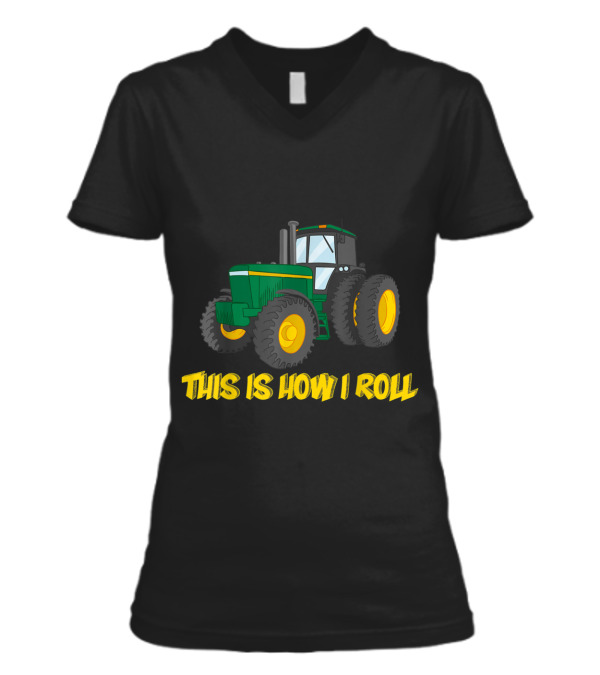 This is How I Roll Farmer Tractor T-shir V-Neck Womens T-Shirt This is How I Roll Farmer Tractor T-shir V-Neck Womens T-Shirt
