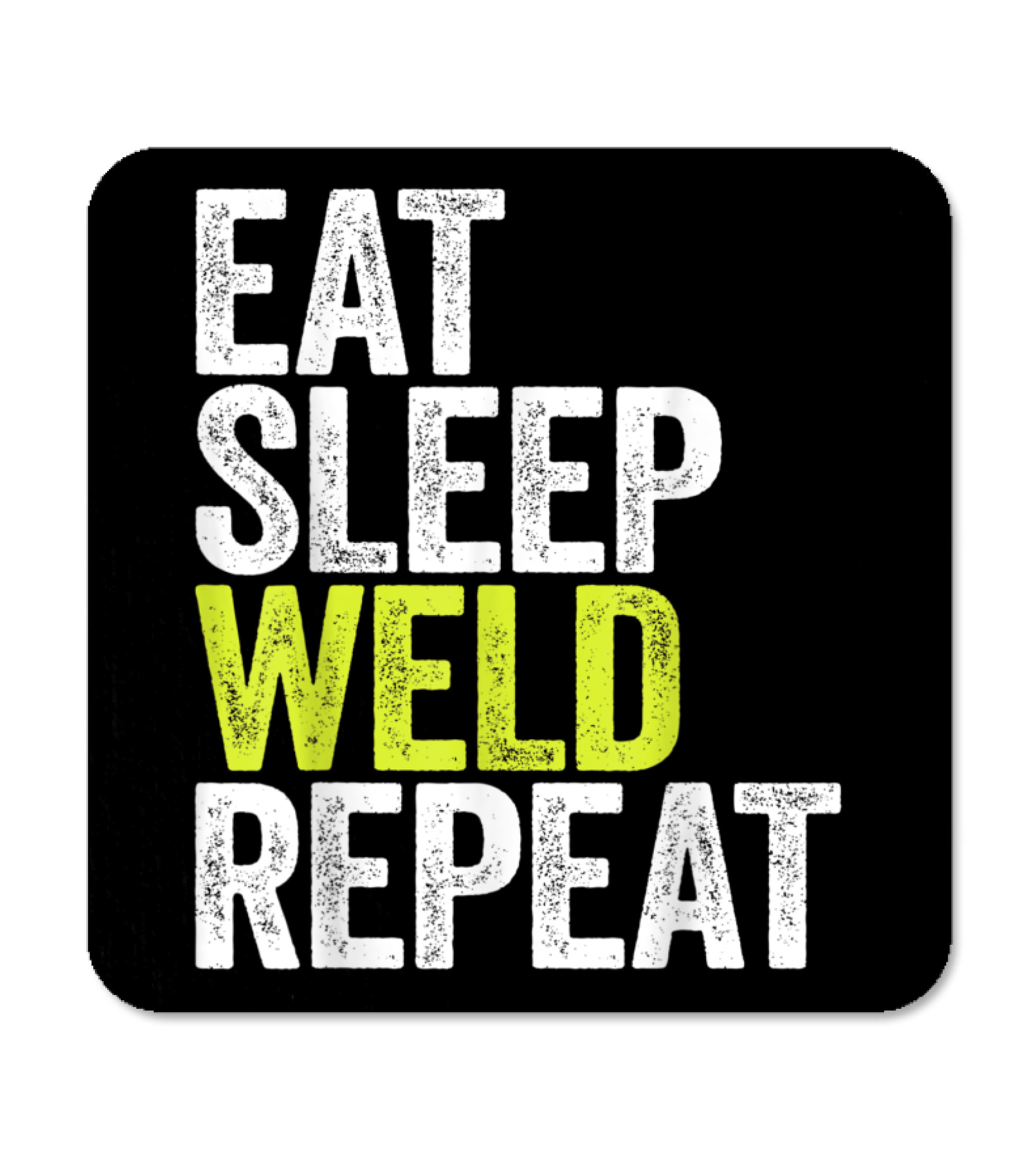 Eat Sleep Weld Repeat We Coaster 