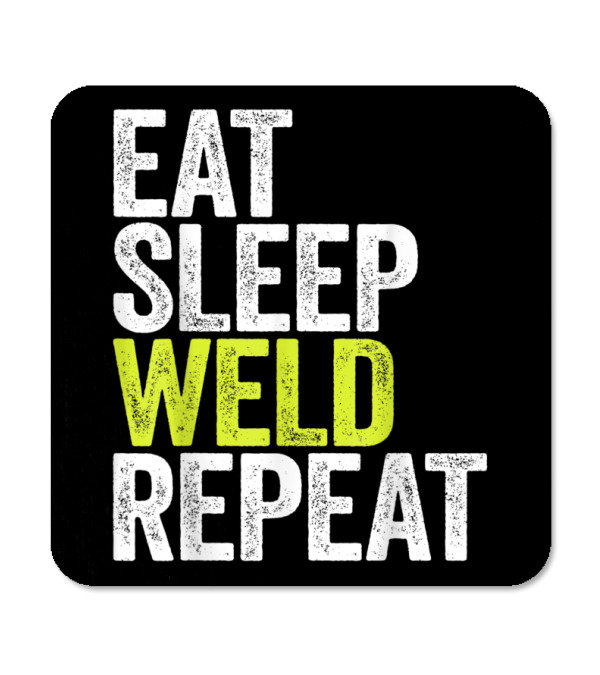 Eat Sleep Weld Repeat We Coaster Eat Sleep Weld Repeat We Coaster