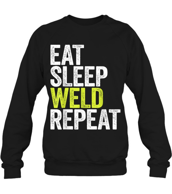 Eat Sleep Weld Repeat We Crewneck Sweatshirt Eat Sleep Weld Repeat We Crewneck Sweatshirt