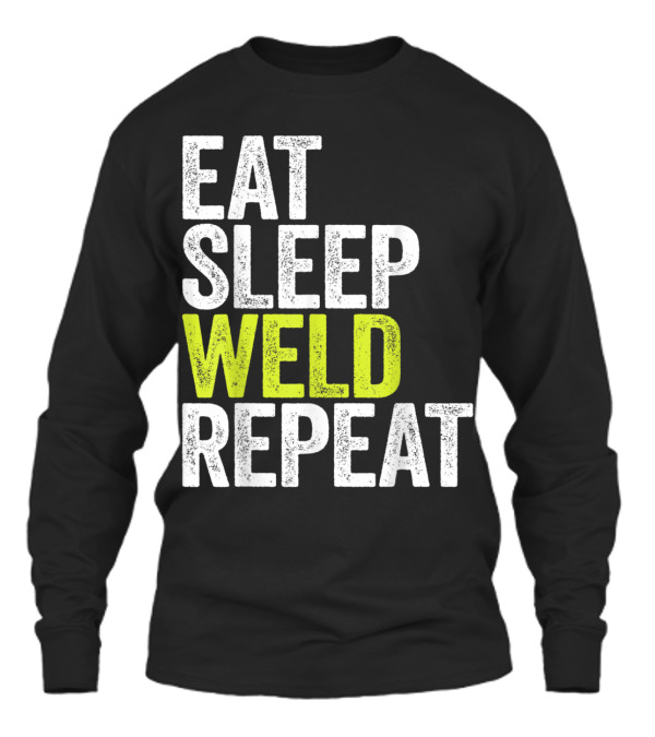 Eat Sleep Weld Repeat We Unisex Long Sleeve Eat Sleep Weld Repeat We Unisex Long Sleeve