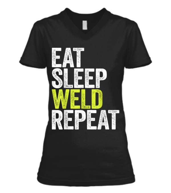 Eat Sleep Weld Repeat We V-Neck Womens T-Shirt Eat Sleep Weld Repeat We V-Neck Womens T-Shirt