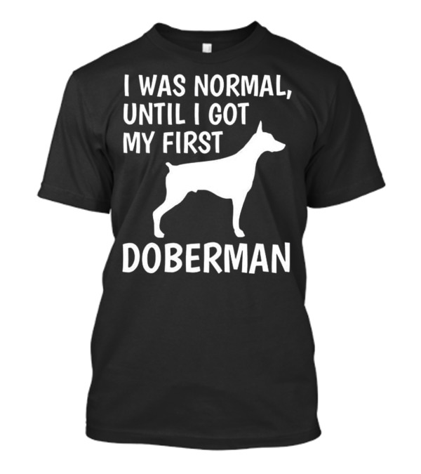 I Was Normal Until I Got My Firs T-Shirt I Was Normal Until I Got My Firs T-Shirt