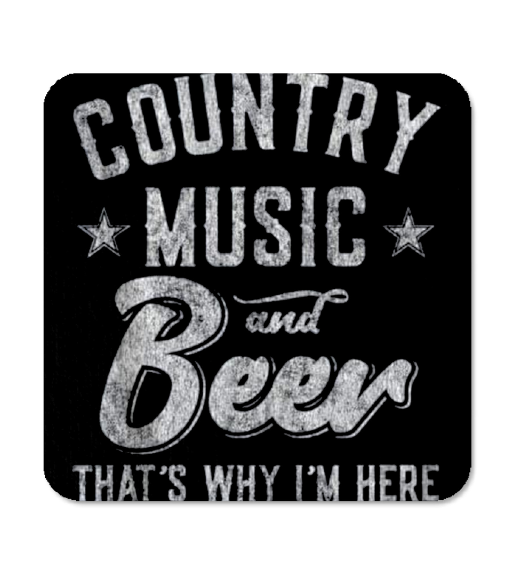 Country Music and Beer That's Why I'm H_1 Coaster