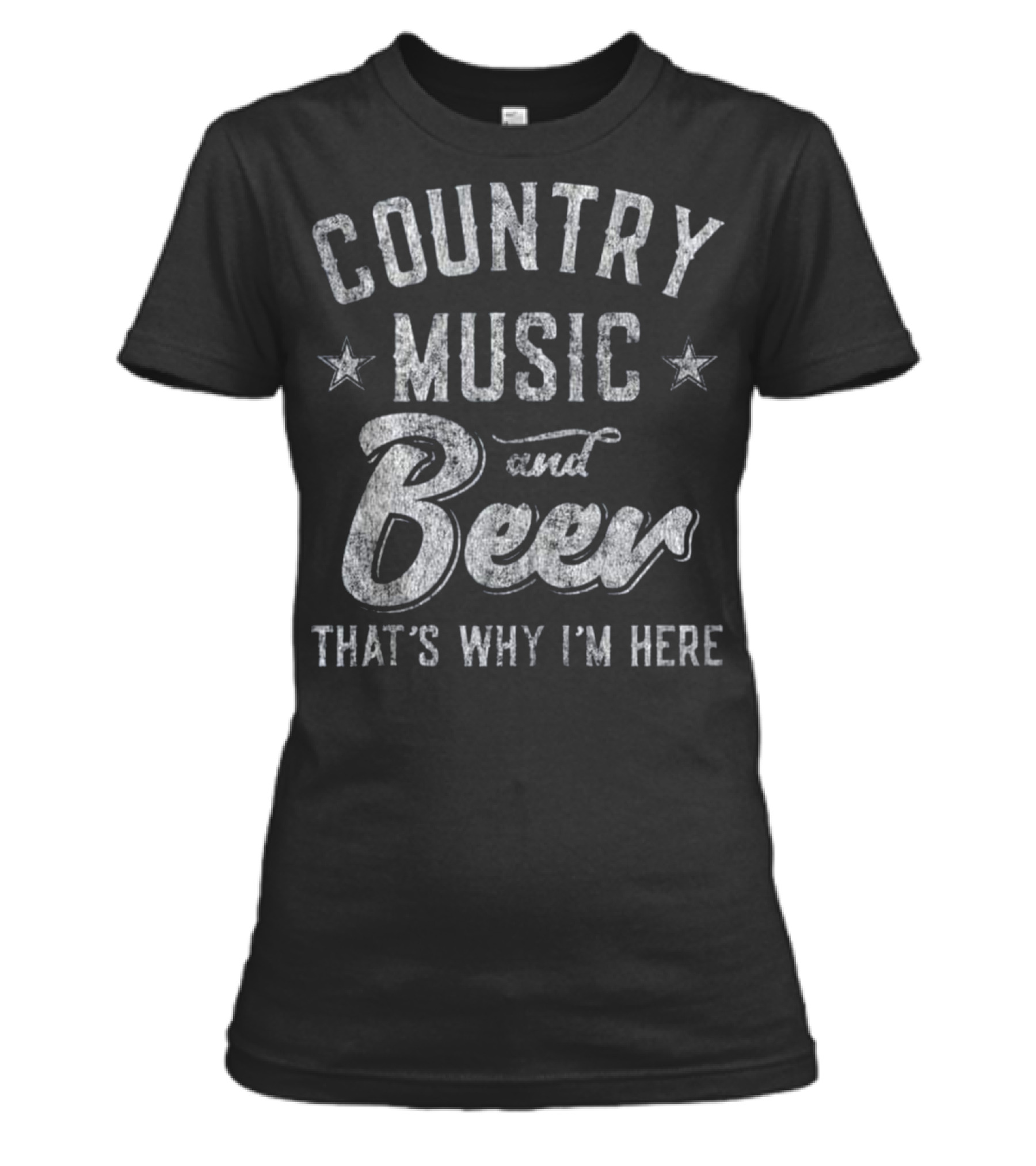 Country Music and Beer That's Why I'm H_1 Womens T-Shirt