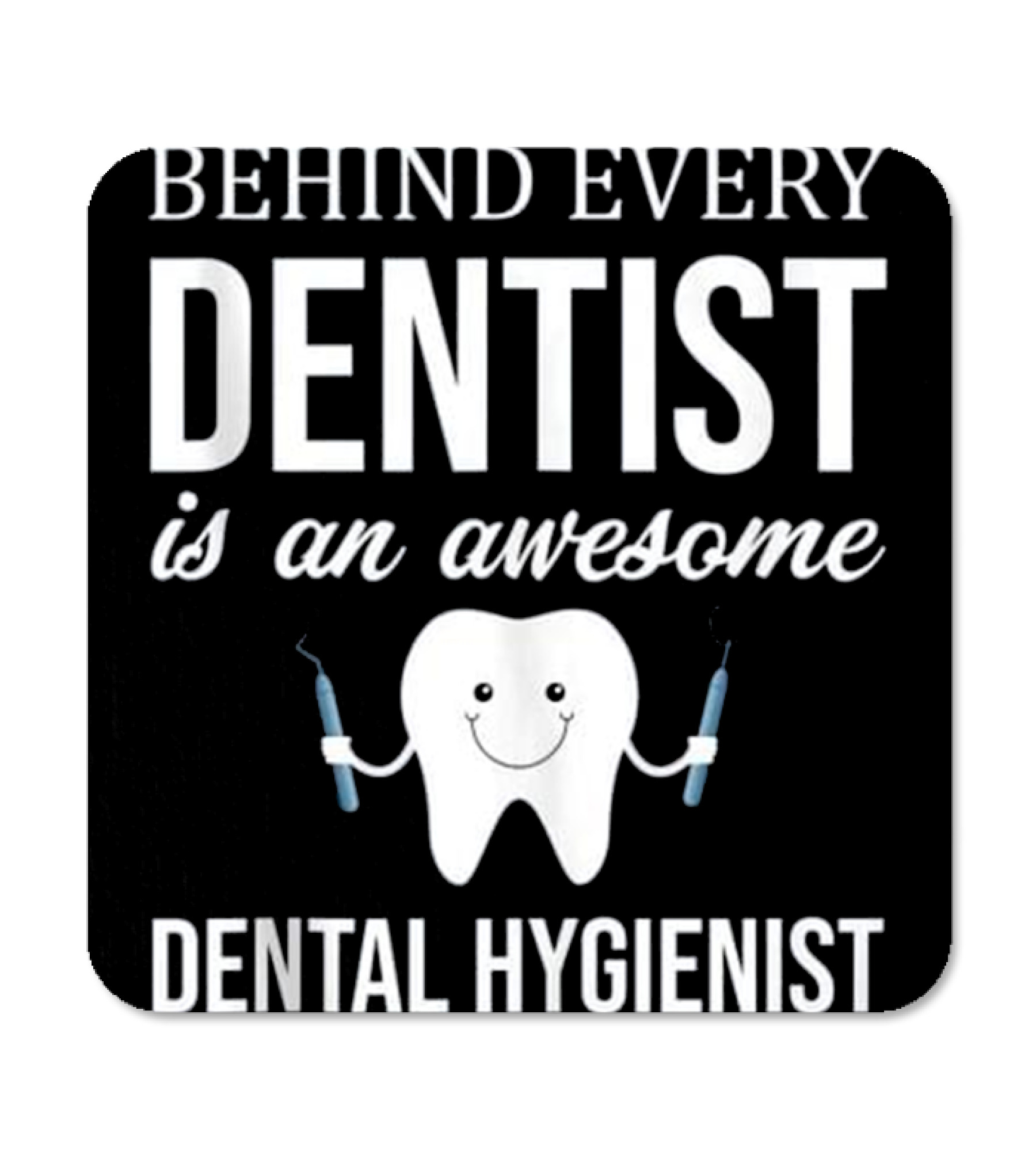 Behind Every Dentist is a...Coaster 
