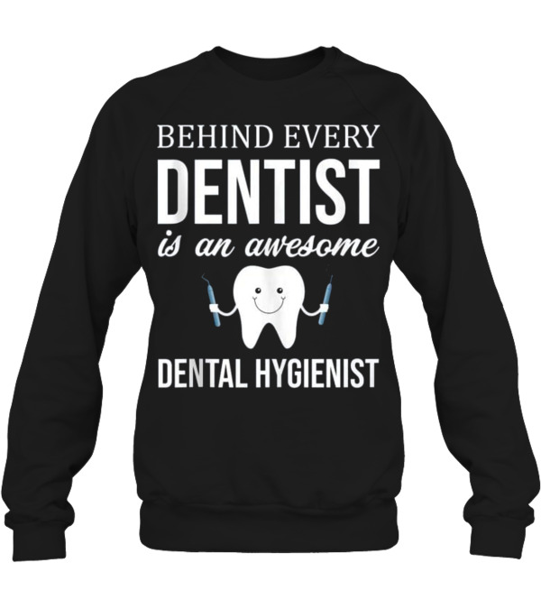 Behind Every Dentist is a...Crewneck Sweatshirt Behind Every Dentist is a...Crewneck Sweatshirt