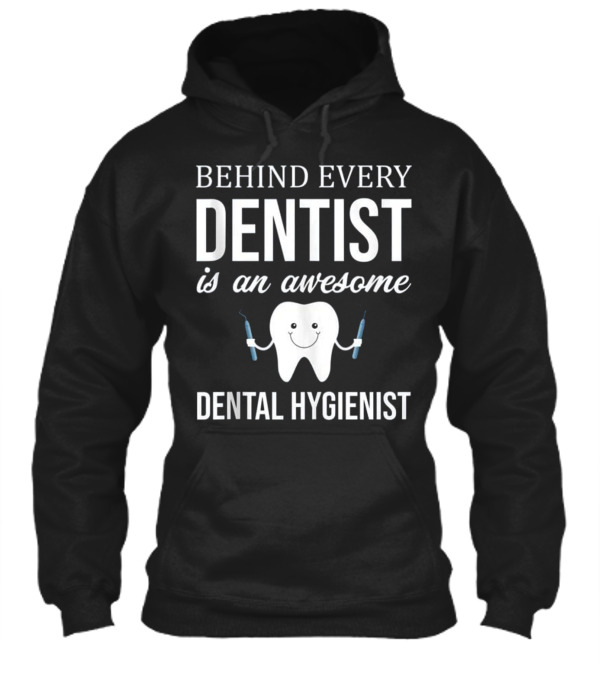 Behind Every Dentist is a...Hoodie Behind Every Dentist is a...Hoodie