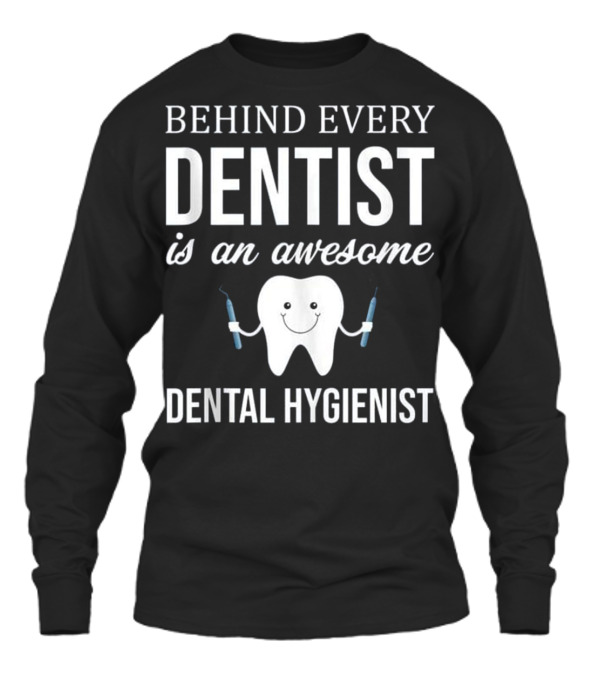 Behind Every Dentist is a...Unisex Long Sleeve Behind Every Dentist is a...Unisex Long Sleeve
