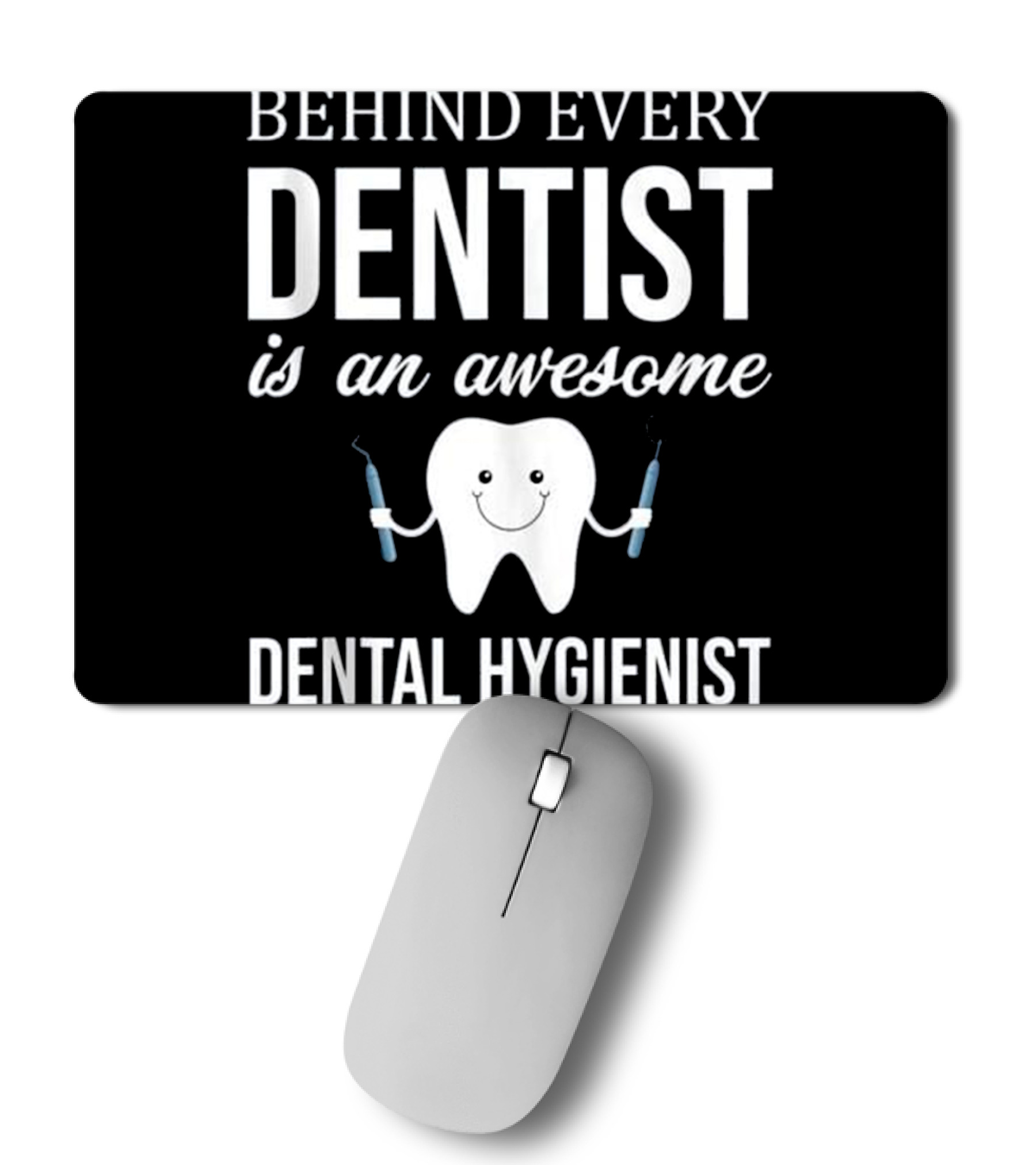 Behind Every Dentist is a...Mousepad 