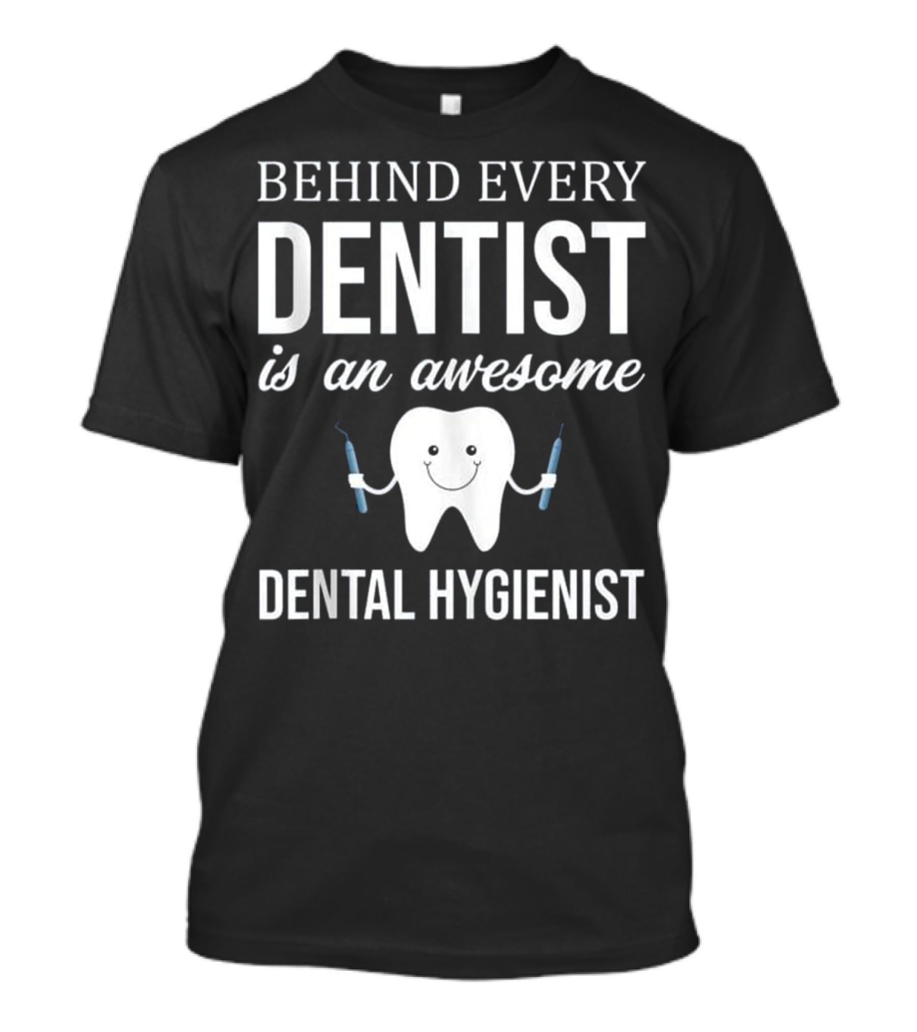 Behind Every Dentist is a...T-Shirt 