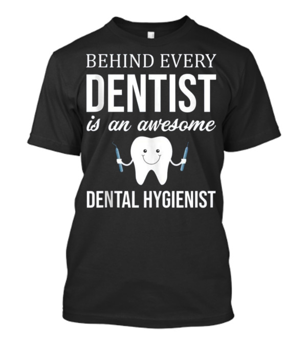 Behind Every Dentist is an Aweso T-Shirt Behind Every Dentist is an Aweso T-Shirt