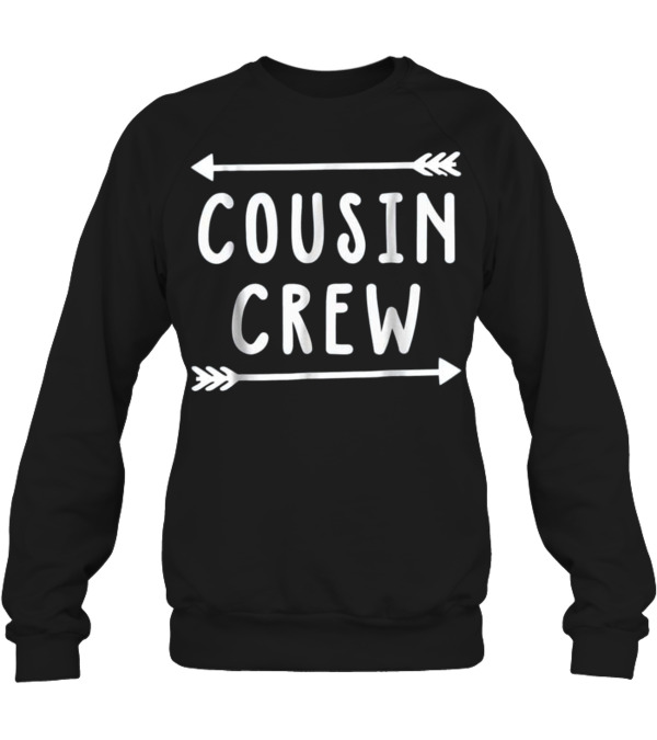 Cousin Crew Arrows Nieces...Crewneck Sweatshirt Cousin Crew Arrows Nieces...Crewneck Sweatshirt
