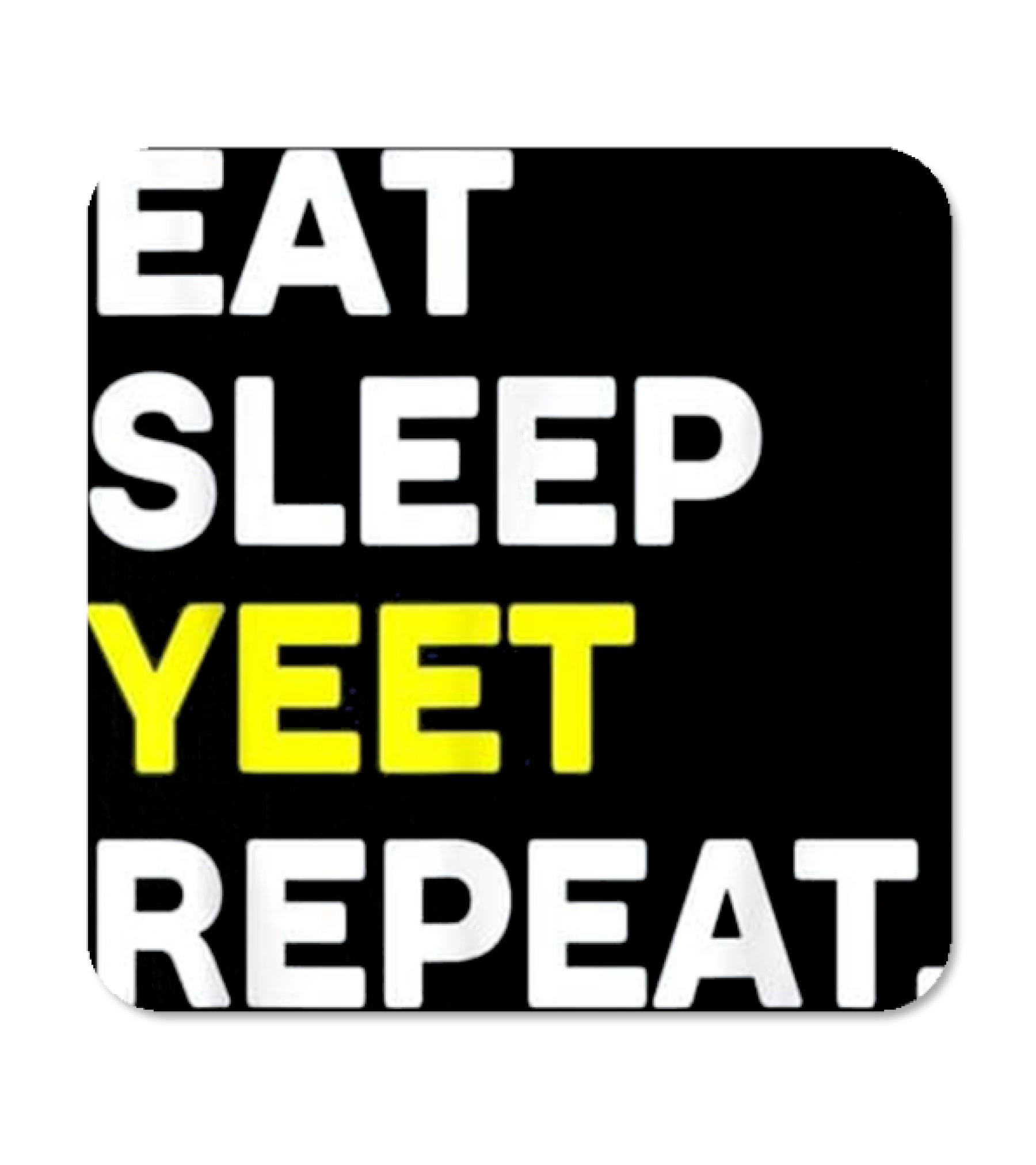 Eat Sleep Yeet Repeat Funny Cool D Coaster