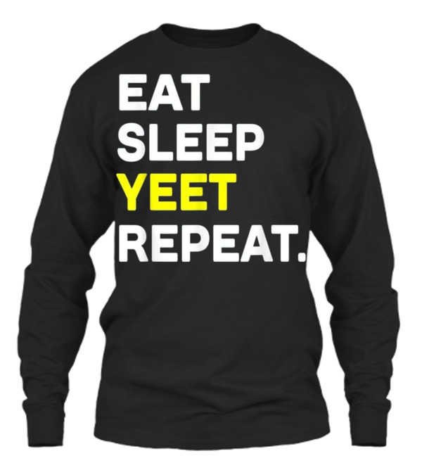 Eat Sleep Yeet Repeat Funny Cool D Unisex Long Sleeve Eat Sleep Yeet Repeat Funny Cool D Unisex Long Sleeve