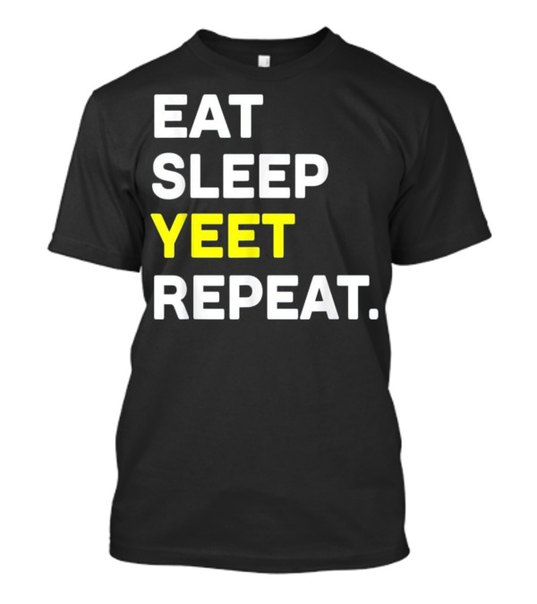 Eat Sleep Yeet Repeat Funny Cool D T-Shirt Eat Sleep Yeet Repeat Funny Cool D T-Shirt