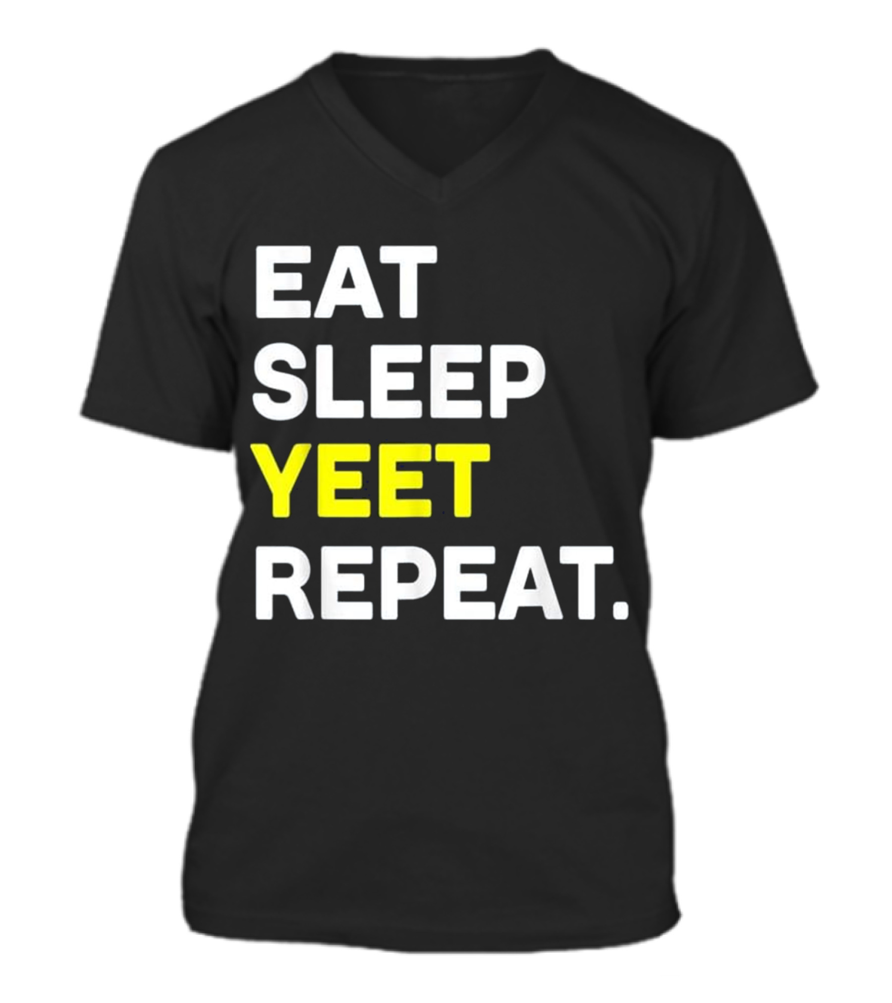 Eat Sleep Yeet Repeat Funny Cool D V-Neck Unisex T-Shirt