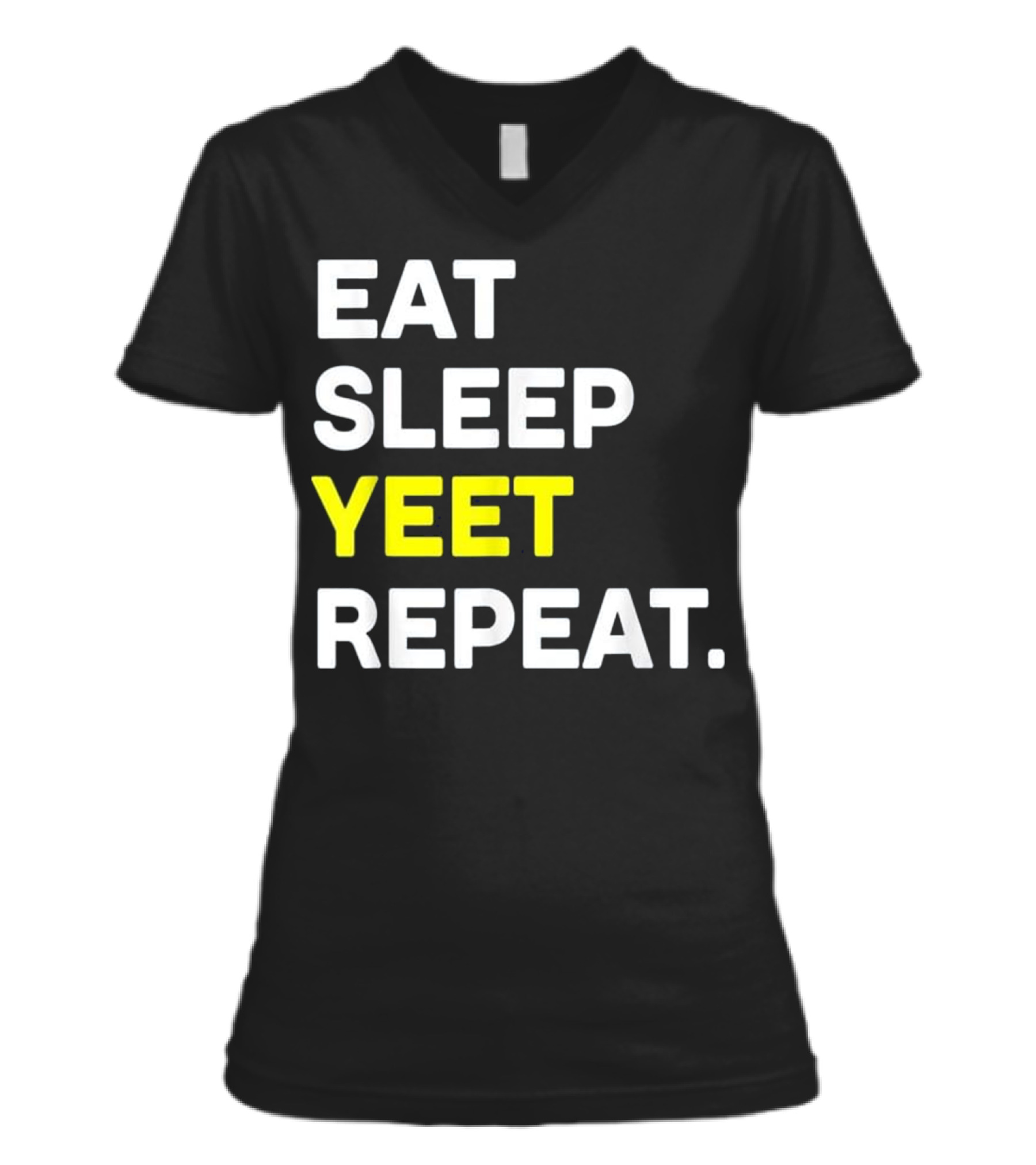 Eat Sleep Yeet Repeat Funny Cool D V-Neck Womens T-Shirt