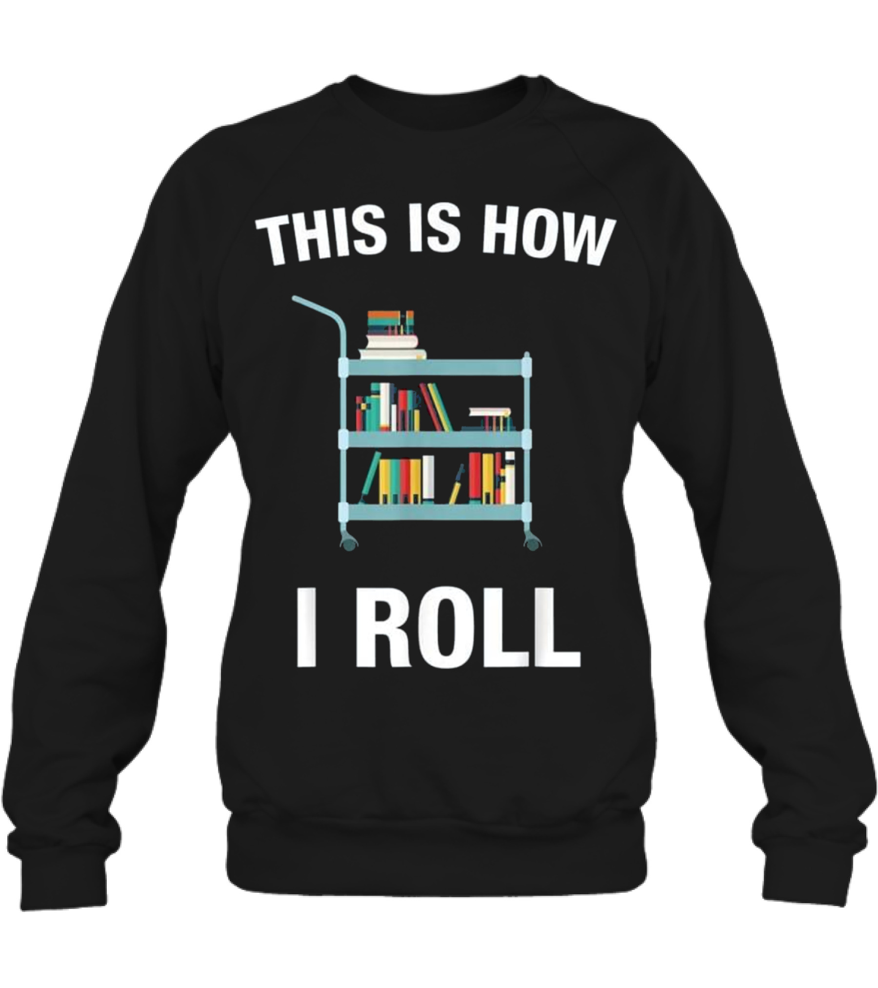 This is How I Roll Librarian, Li Crewneck Sweatshirt