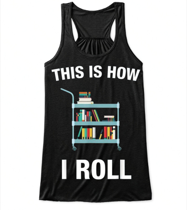 This is How I Roll Librarian, Li Flowy Tank Top This is How I Roll Librarian, Li Flowy Tank Top