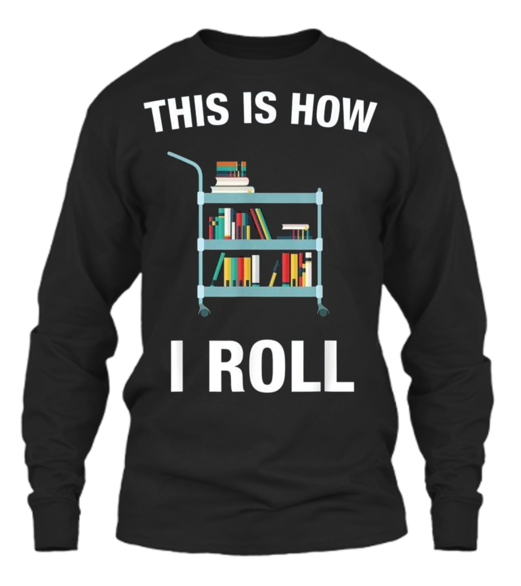 This is How I Roll Librarian, Li Unisex Long Sleeve