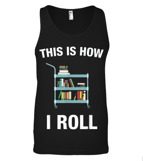 This is How I Roll Librarian, Li Tank Top This is How I Roll Librarian, Li Tank Top