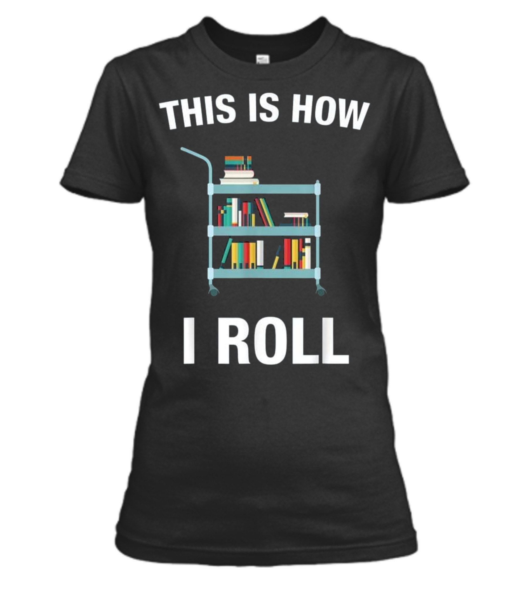 This is How I Roll Librarian, Li Womens T-Shirt