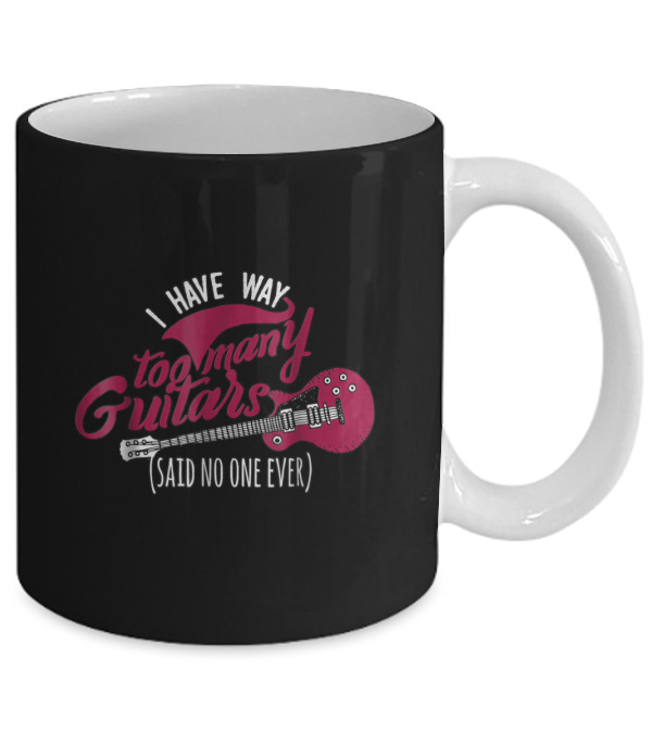 Funny Guitarist T , I Have Way Too Many Mug Funny Guitarist T , I Have Way Too Many Mug