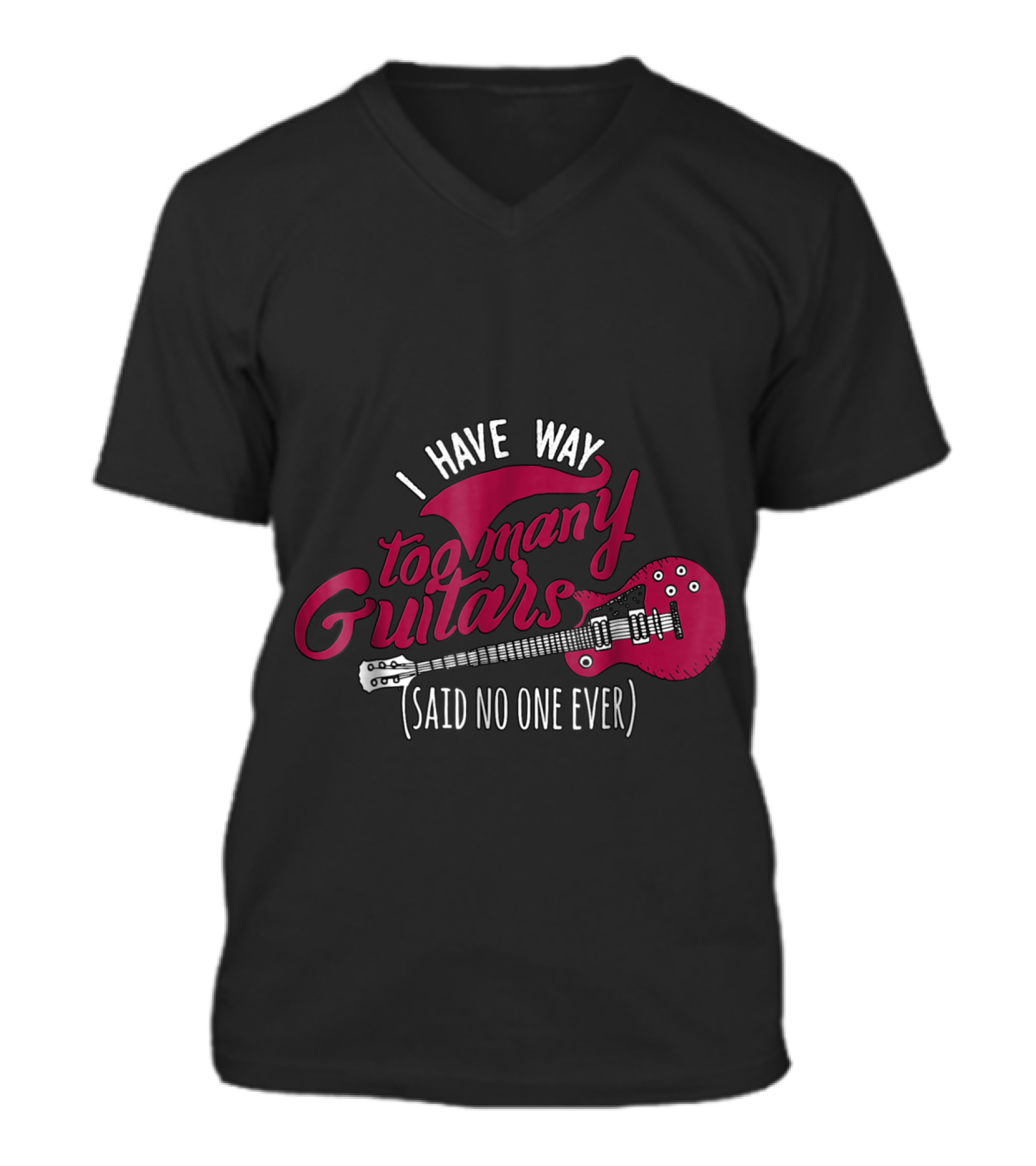 Funny Guitarist T , I Have Way Too Many V-Neck Unisex T-Shirt