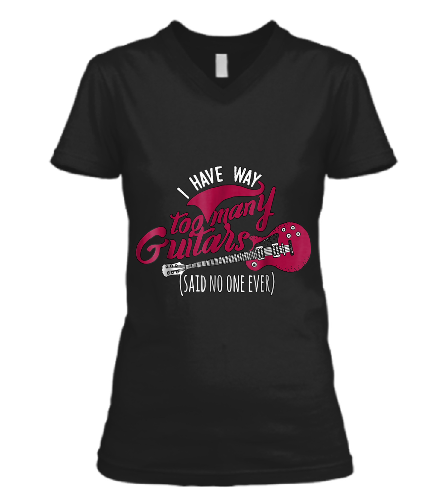 Funny Guitarist T , I Have Way Too Many V-Neck Womens T-Shirt