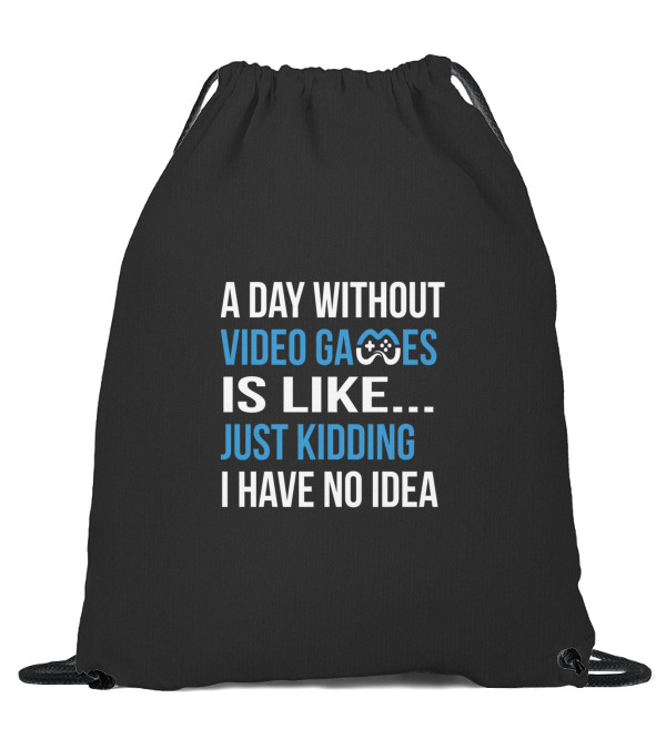 A Day Without Video Games Is Like Just Kidding Drawstring Bag A Day Without Video Games Is Like Just Kidding Drawstring Bag