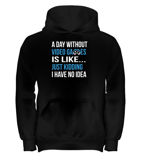 A Day Without Video Games Is Like Just Kidding Kids Hoodie A Day Without Video Games Is Like Just Kidding Kids Hoodie