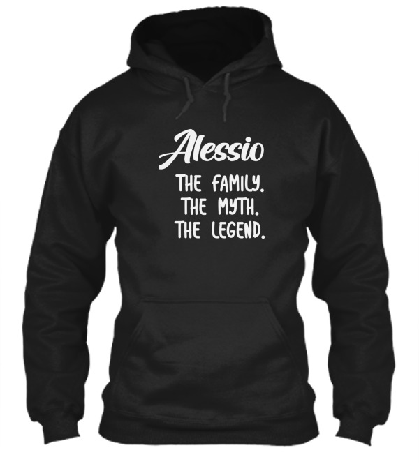 Alessio The Family The Myth The Legend Hoodie Alessio The Family The Myth The Legend Hoodie