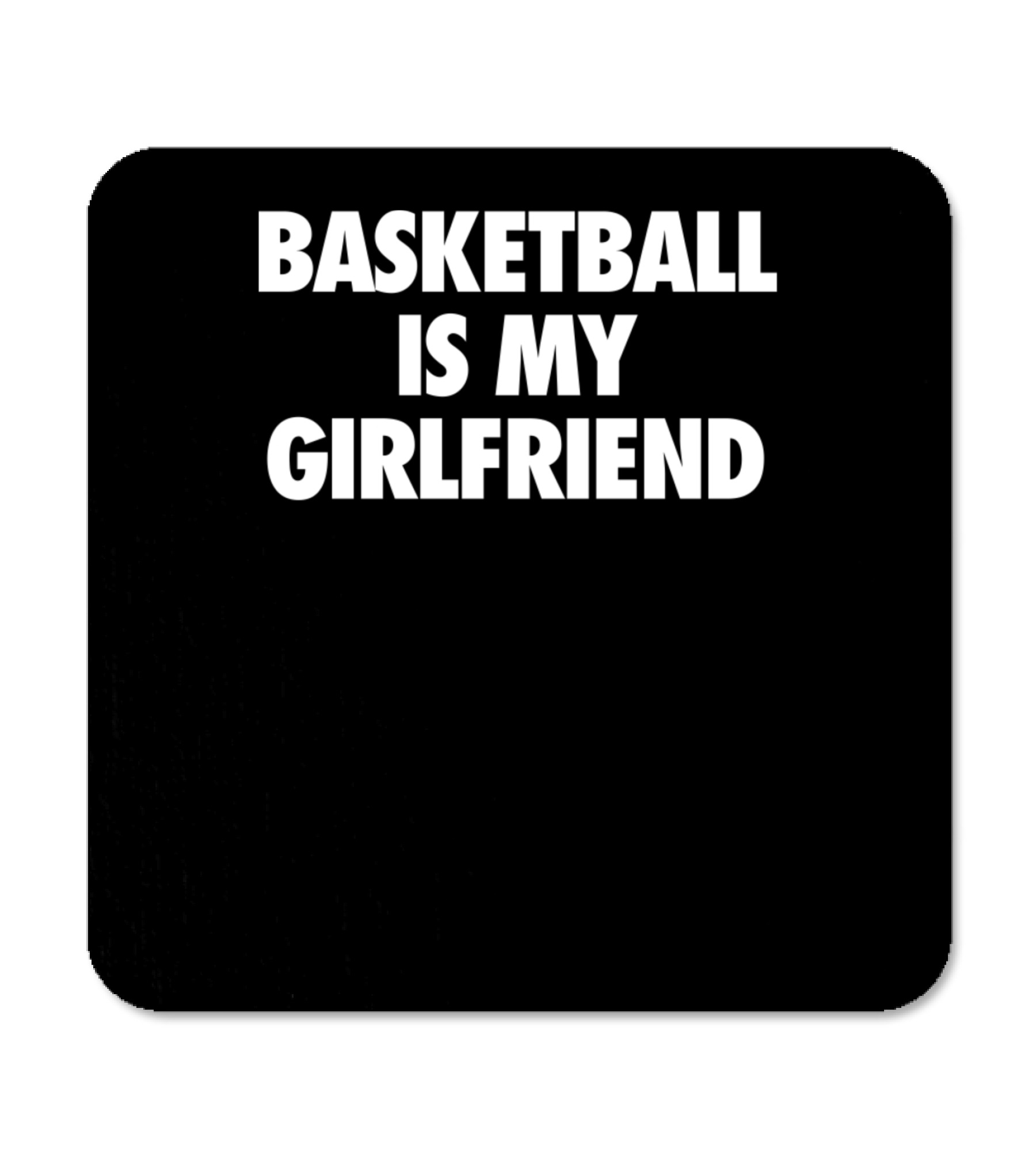 Basketball Is My Girlfriend Coaster