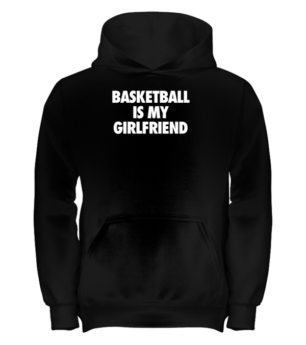 Basketball Is My Girlfriend Kids Hoodie Basketball Is My Girlfriend Kids Hoodie