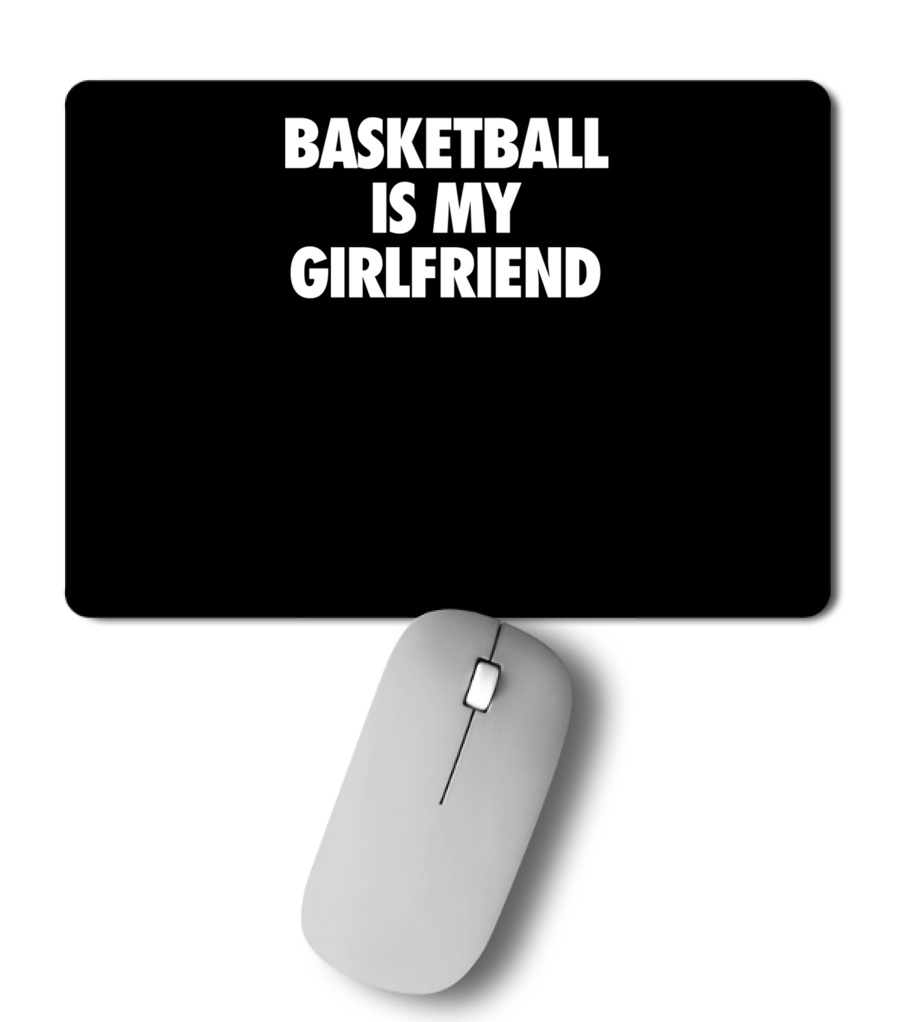 Basketball Is My Girlfriend Mousepad