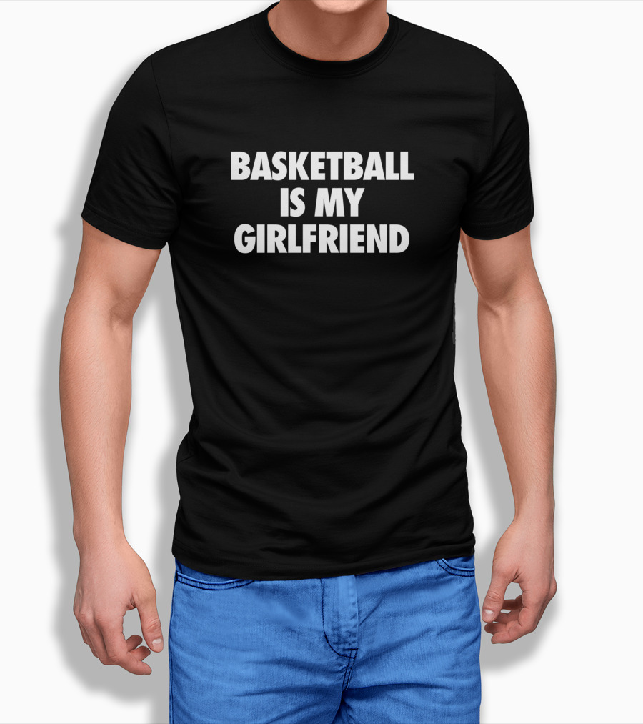 Basketball Is My Girlfriend T-Shirt