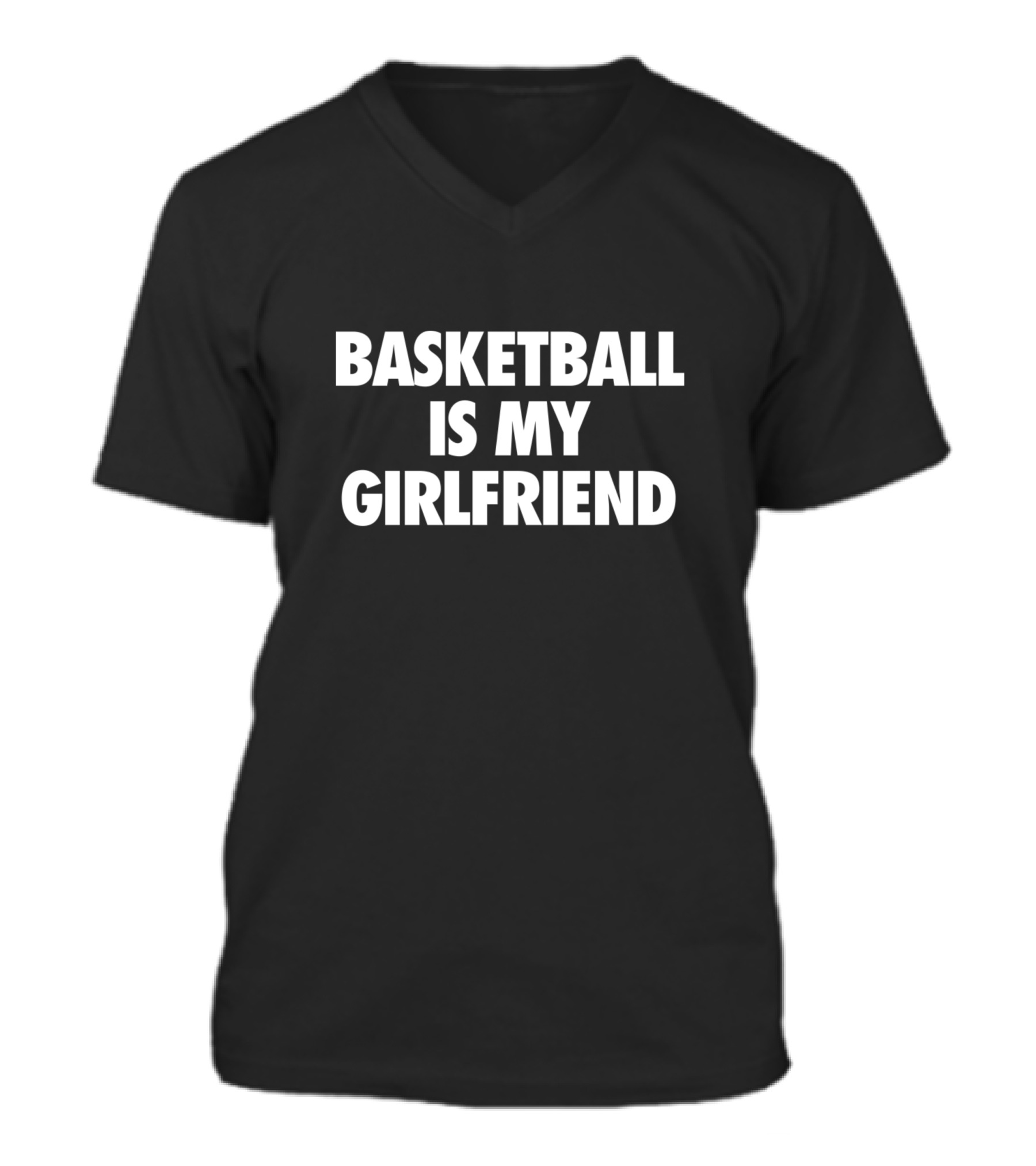 Basketball Is My Girlfriend V-Neck Unisex T-Shirt