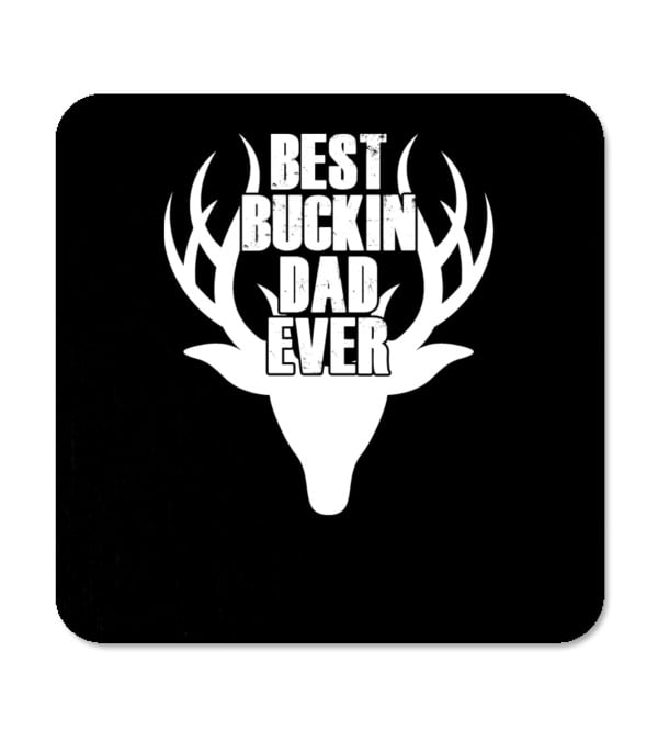 Best Buckin Dad Ever Deer...Coaster Best Buckin Dad Ever Deer...Coaster