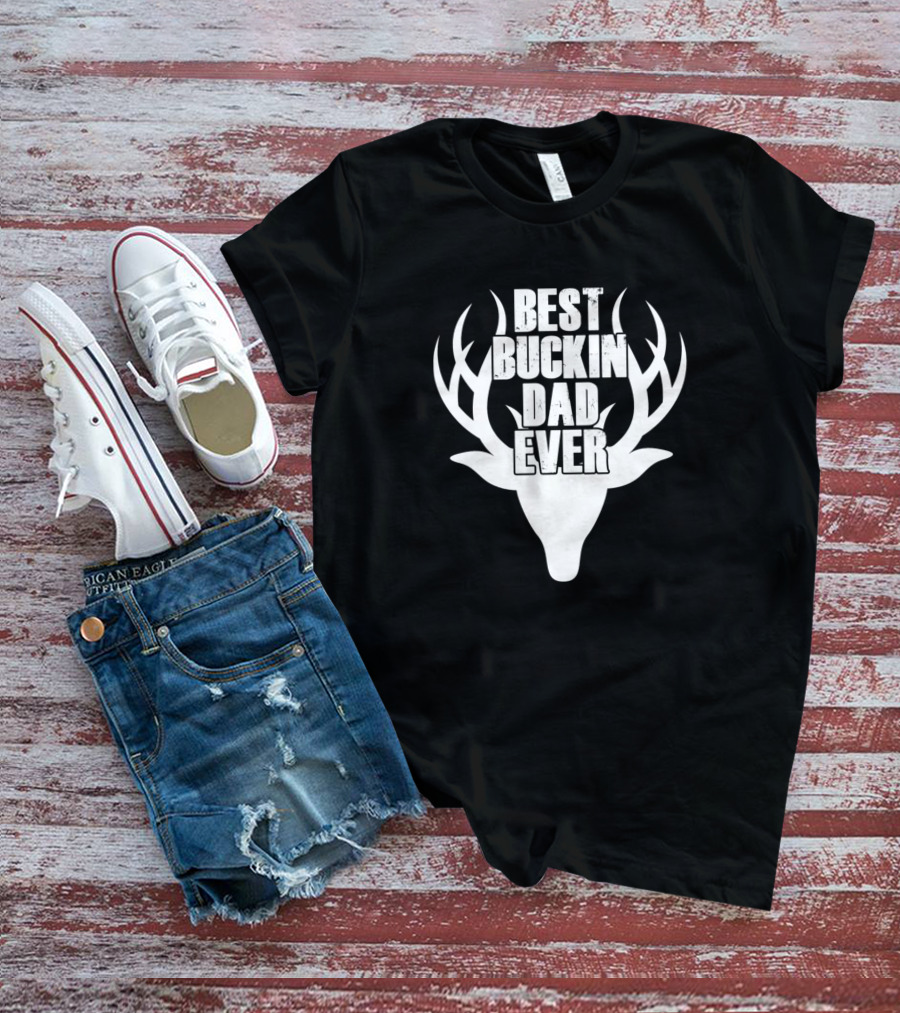 Best Buckin Dad Ever Deer Hunting T-Shirt