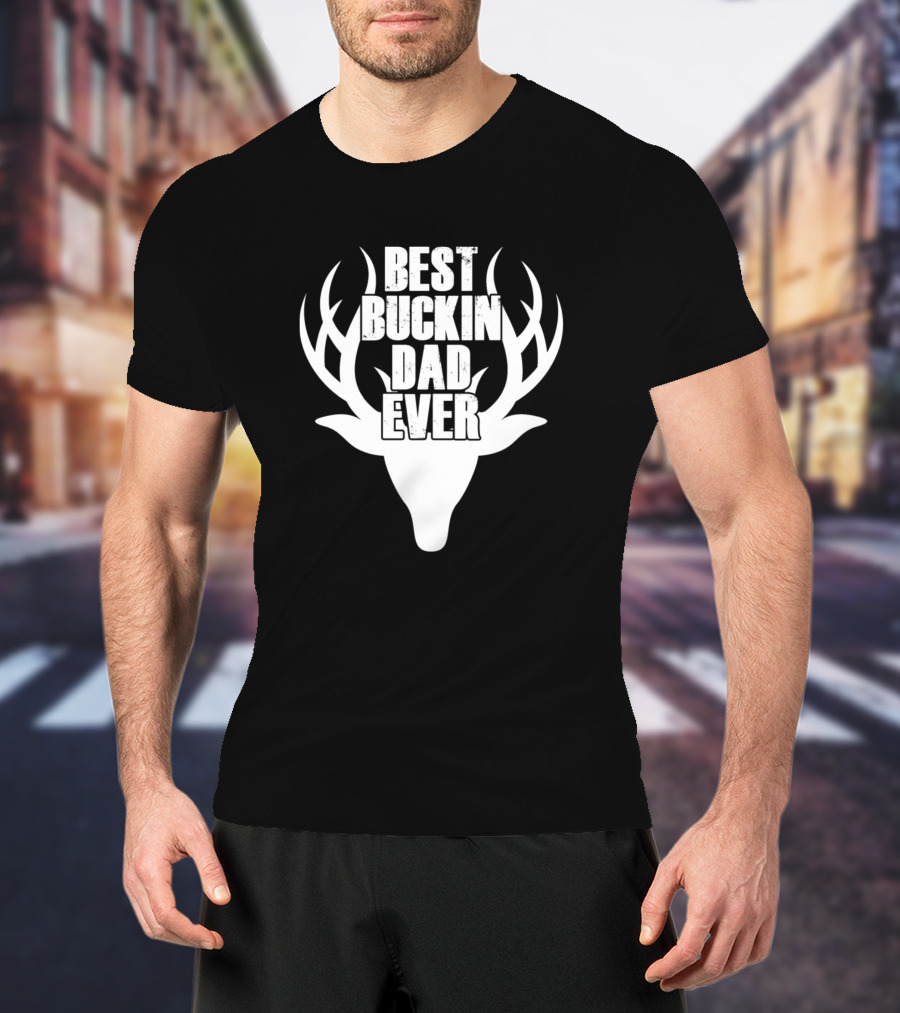 Best Buckin Dad Ever Deer Hunting T-Shirt