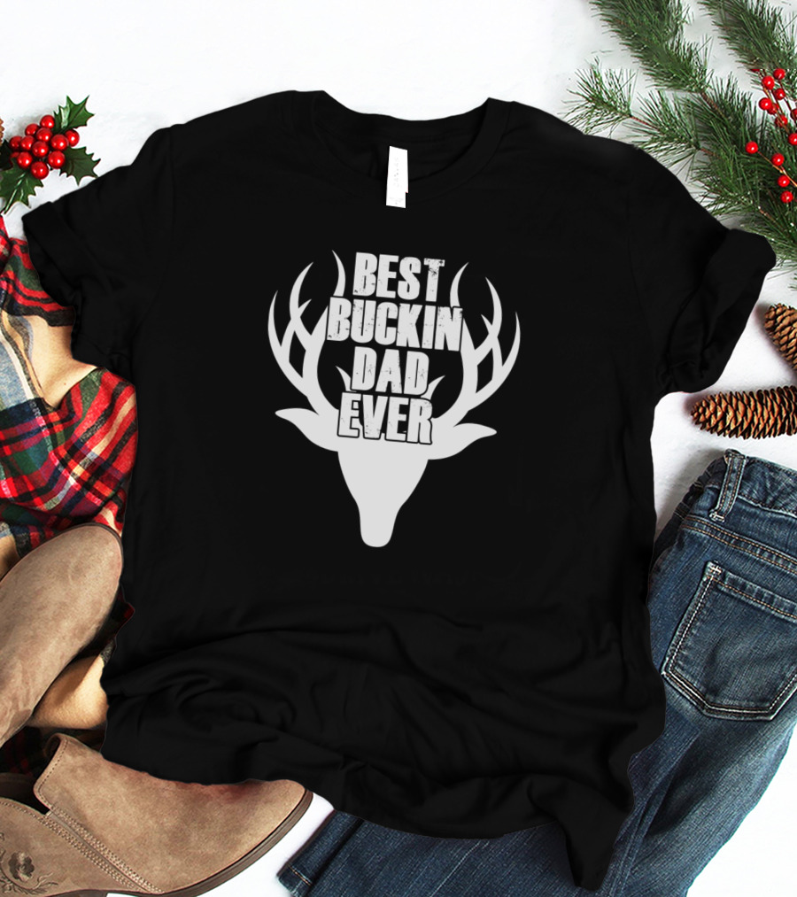 Best Buckin Dad Ever Deer Hunting T-Shirt