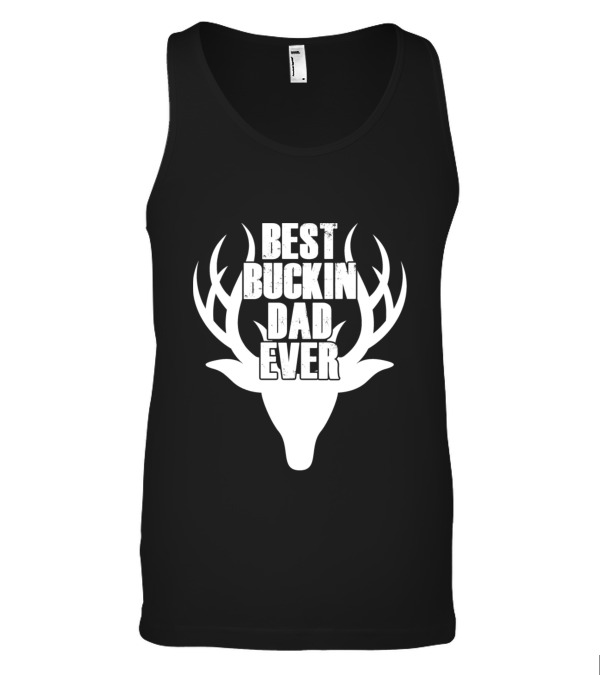 Best Buckin Dad Ever Deer Hunting Tank Top Best Buckin Dad Ever Deer Hunting Tank Top