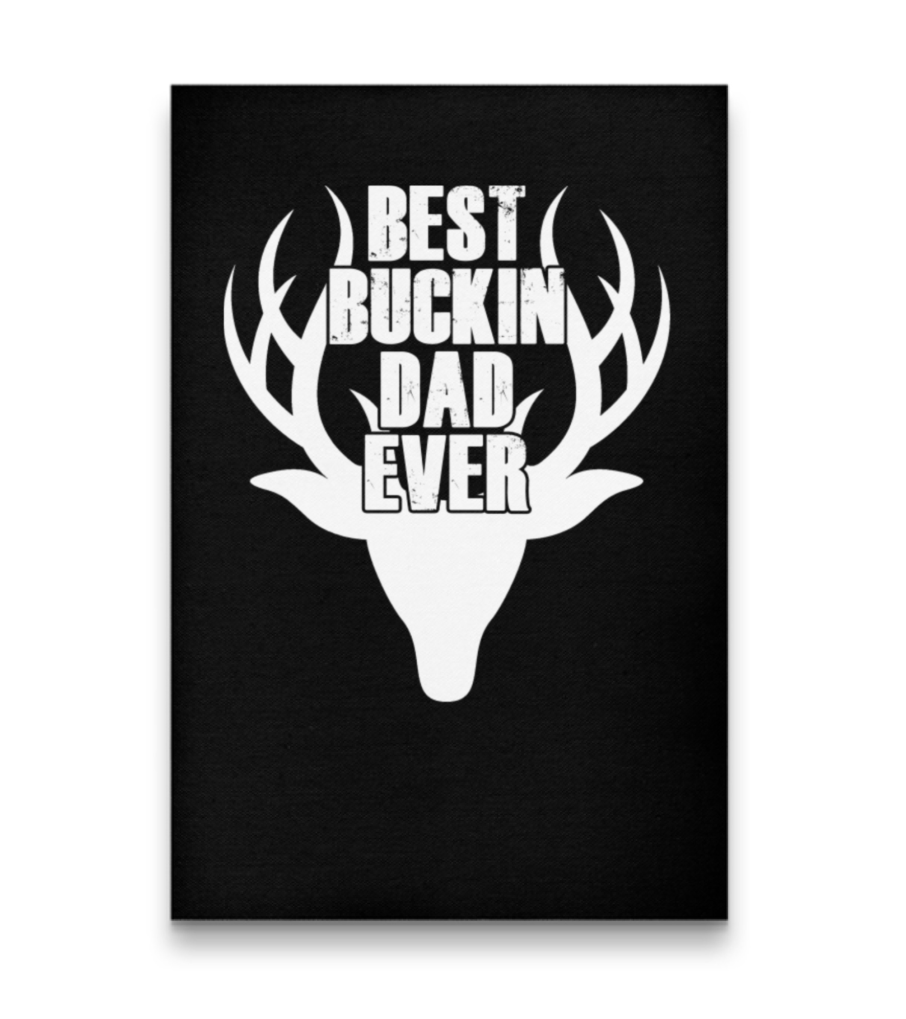 Best Buckin Dad Ever Deer Hunting Vertical Canvas 20"x27.5"
