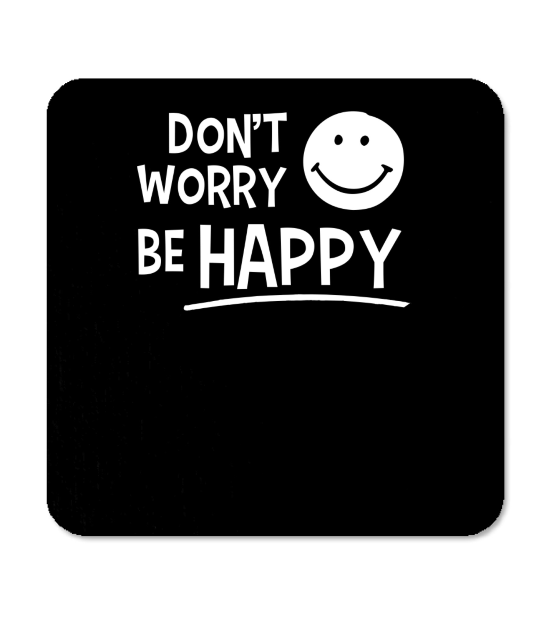 Dont Worry Be Happy Coaster