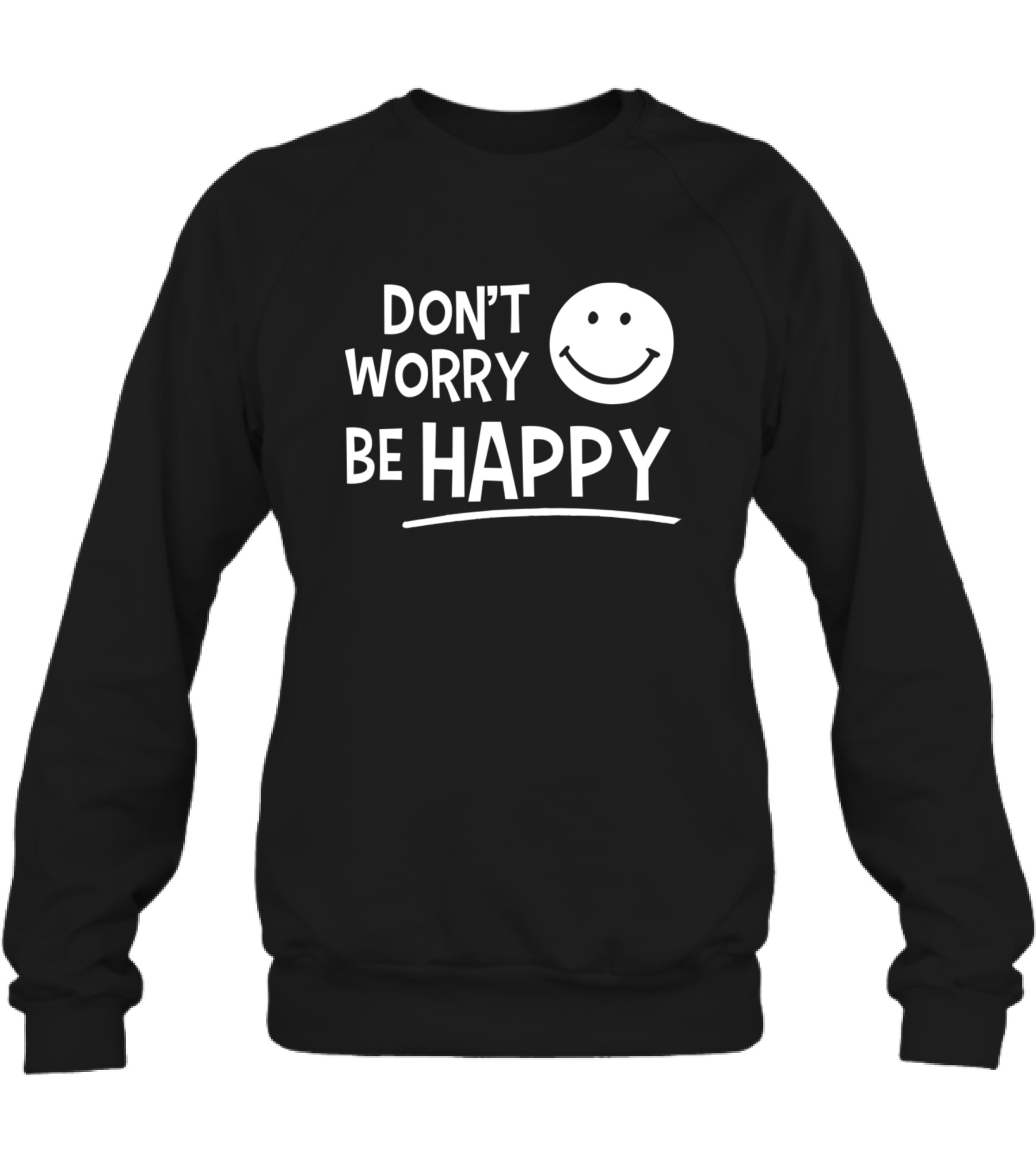 Dont Worry Be Happy Crewneck Sweatshirt