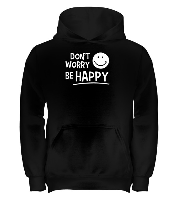Dont Worry Be Happy Kids Hoodie Dont Worry Be Happy Kids Hoodie