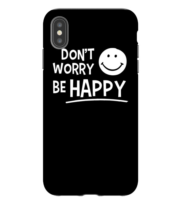 Dont Worry Be Happy iPhone XS Max Case Dont Worry Be Happy iPhone XS Max Case